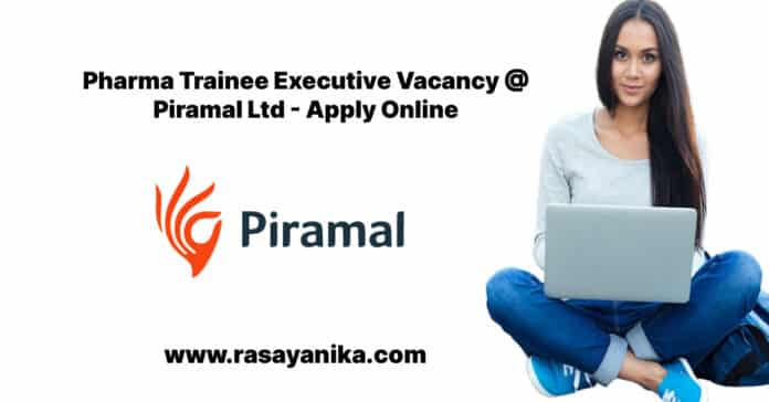 Pharma Trainee Executive Vacancy @ Piramal Ltd - Apply Online Pharma Trainee Executive Vacancy @ Piramal Ltd - Apply Online