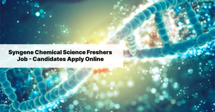 Syngene Chemical Science Freshers Job - Candidates Apply Online Syngene Chemical Science Freshers Job - Candidates Apply Online