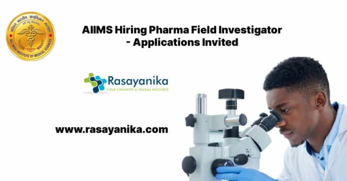AIIMS Hiring Pharma Field Investigator - Applications Invited