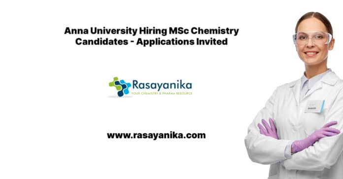 Anna University Hiring MSc Chemistry Candidates - Applications Invited