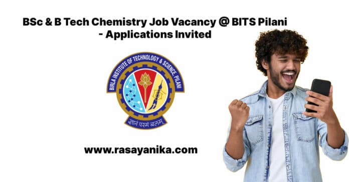 BSc & B Tech Chemistry Job Vacancy @ BITS Pilani - Applications Invited