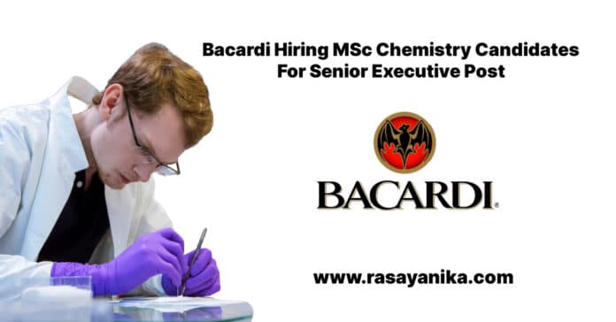 Bacardi Hiring MSc Chemistry Candidates For Senior Executive Post