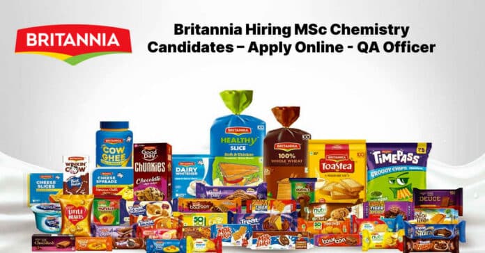 Britannia Hiring MSc Chemistry Candidates – Apply Online - QA Officer Britannia Hiring MSc Chemistry Candidates – Apply Online - QA Officer