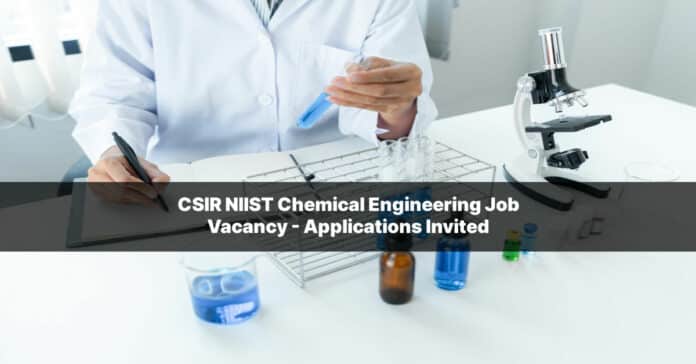 CSIR NIIST Chemical Engineering Job Vacancy - Applications Invited