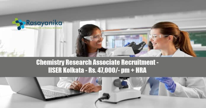 Chemistry Research Associate Recruitment - IISER Kolkata - Rs. 47,000/- pm + HRA