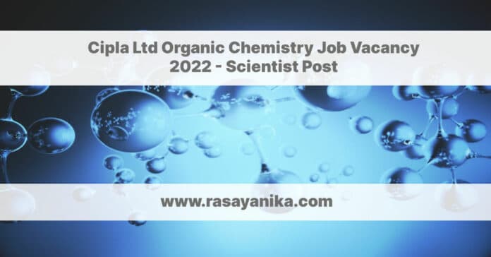 Cipla Ltd Organic Chemistry Job Vacancy 2022 - Scientist Post