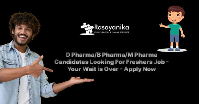 D Pharma/B Pharma/M Pharma Candidates Looking For Freshers Job - Your Wait is Over - Apply Now