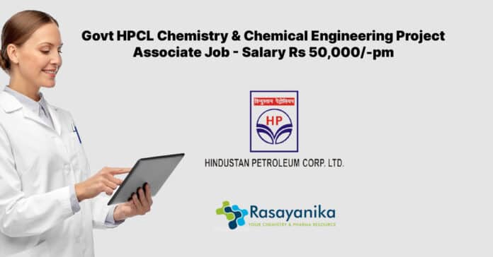 Govt HPCL Chemistry & Chemical Engineering Project Associate Job - Salary Rs 50,000/-pm