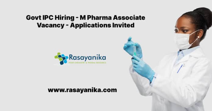 Govt IPC Hiring - M Pharma Associate Vacancy - Applications Invited