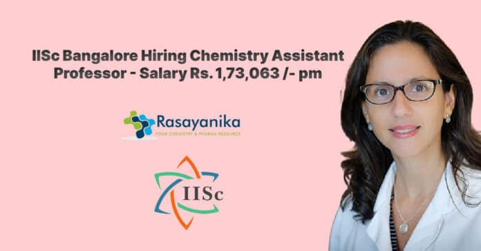 IISc Bangalore Hiring Chemistry Assistant Professor - Salary Rs. 1,73,063 /- pm