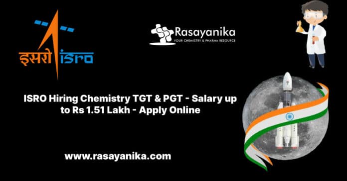 ISRO Hiring Chemistry TGT & PGT - Salary up to Rs 1.51 Lakh - Apply Online