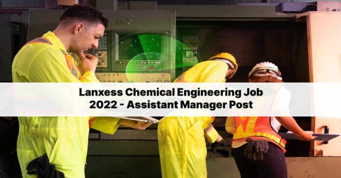 Lanxess Chemical Engineering Job 2022 - Assistant Manager Post