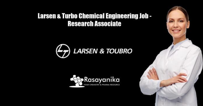 Larsen & Turbo Chemical Engineering Job - Research Associate