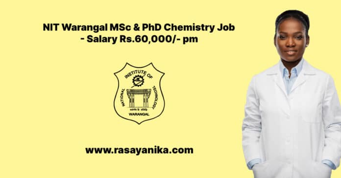 NIT Warangal MSc & PhD Chemistry Job - Salary Rs.60,000/- pm