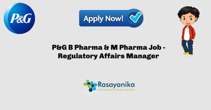 P&G B Pharma & M Pharma Job - Regulatory Affairs Manager