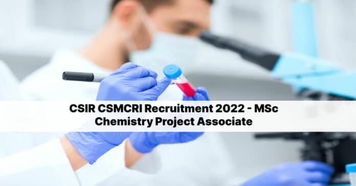 CSIR CSMCRI Recruitment 2022 - MSc Chemistry Project Associate