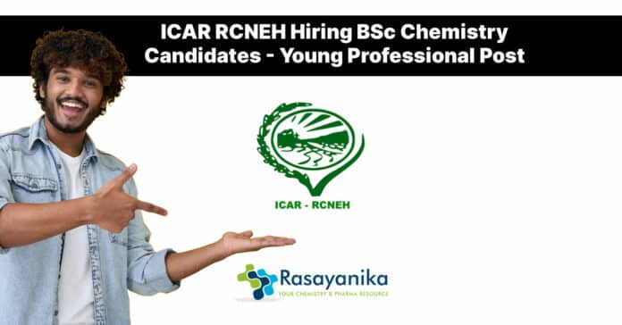 ICAR RCNEH Hiring BSc Chemistry Candidates - Young Professional Post