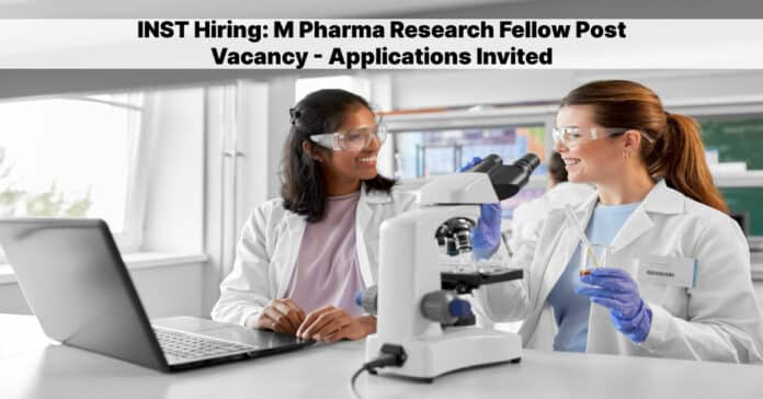 INST Hiring: M Pharma Research Fellow Post Vacancy - Applications Invited