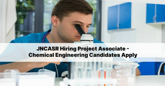 JNCASR Hiring Project Associate - Chemical Engineering Candidates Apply