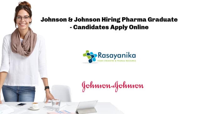 Johnson & Johnson Hiring Pharma Graduate - Candidates Apply Online