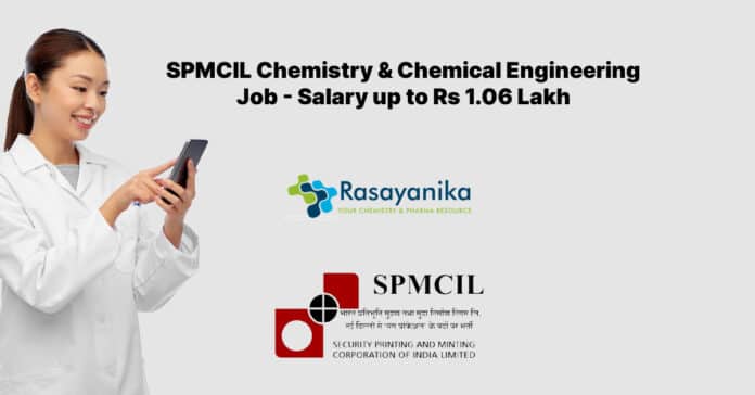 SPMCIL Chemistry & Chemical Engineering Job - Salary up to Rs 1.6 Lakh