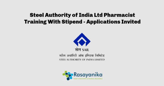 Steel Authority of India Ltd Pharmacist Training With Stipend - Applications Invited