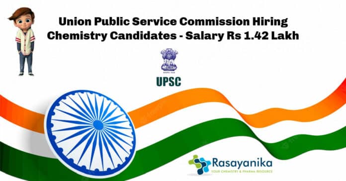 Union Public Service Commission Hiring Chemistry Candidates - Salary Rs 1.42 Lakh