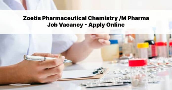 Zoetis Pharmaceutical Chemistry /M Pharma Job Vacancy - Apply Online