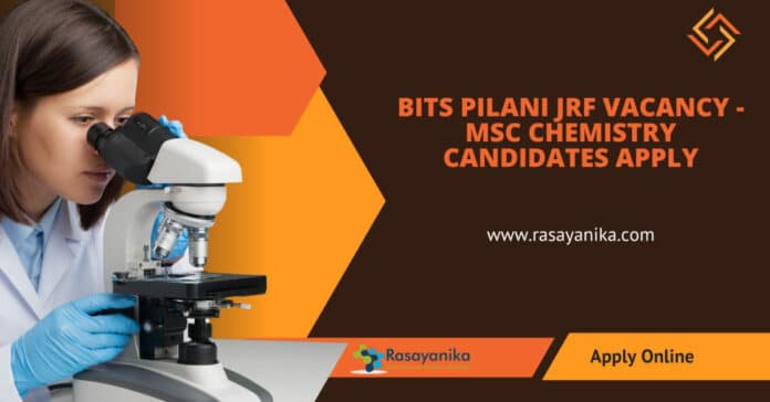 BITS Pilani JRF Vacancy - MSc Chemistry Candidates Apply