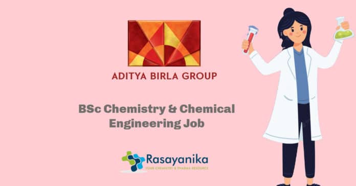 BSc Chemistry & Chemical Engineering Job - Aditya Birla Group