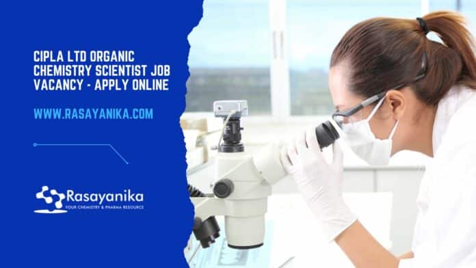 Cipla Ltd Organic Chemistry Scientist Job Vacancy - Apply Online