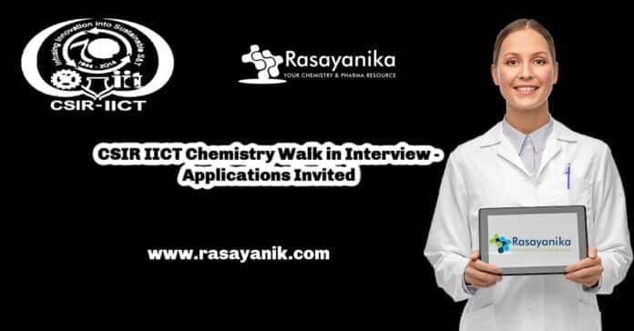 CSIR IICT Chemistry Walk in Interview - Applications Invited
