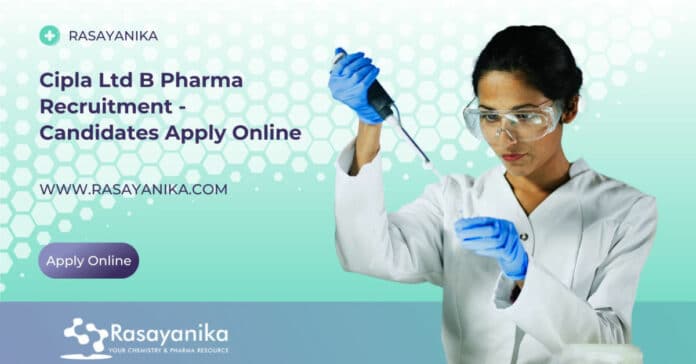 Cipla Ltd B Pharma Recruitment - Candidates Apply Online
