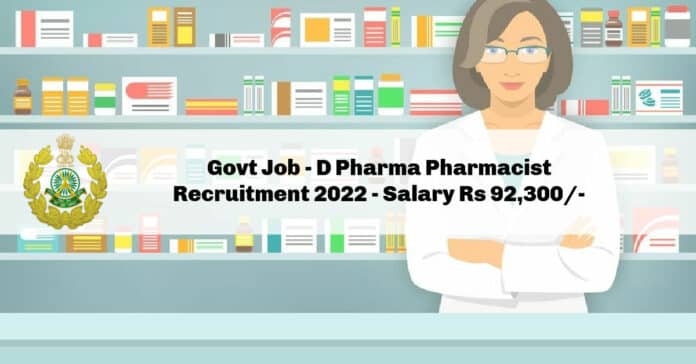 Govt Job - D Pharma Pharmacist Recruitment 2022 - Salary Rs 92,300/-