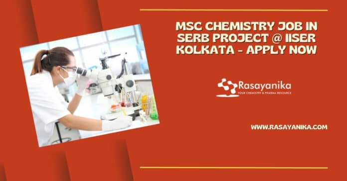 MSc Chemistry Job in SERB Project @ IISER Kolkata - Apply Now