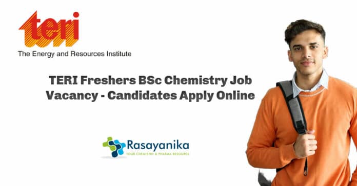 TERI Freshers BSc Chemistry Job Vacancy - Candidates Apply Online