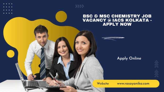 BSc & MSc Chemistry Job Vacancy @ IACS Kolkata - Apply Now