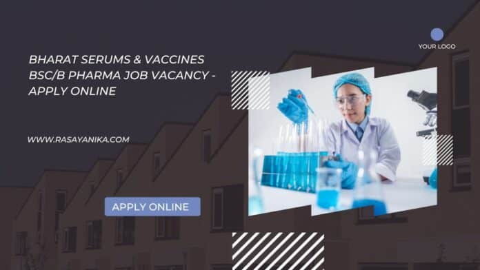 Bharat Serums & Vaccines BSc/B Pharma Job Vacancy - Apply Online
