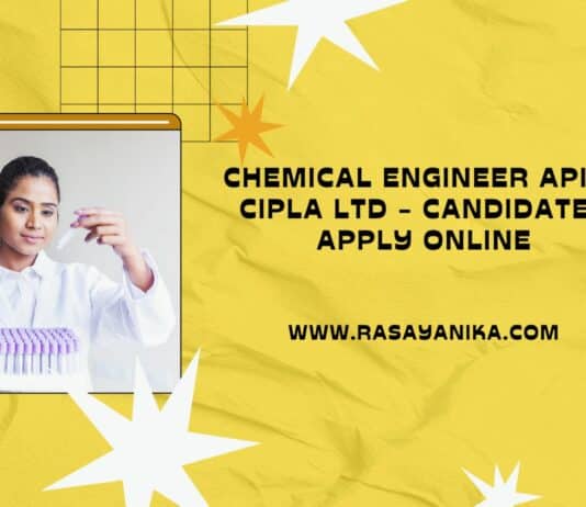Chemical Engineer API @ Cipla Ltd - Candidates Apply Online