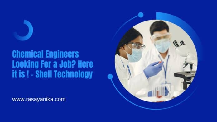 Chemical Engineers Looking For a Job? Here it is ! - Shell Technology