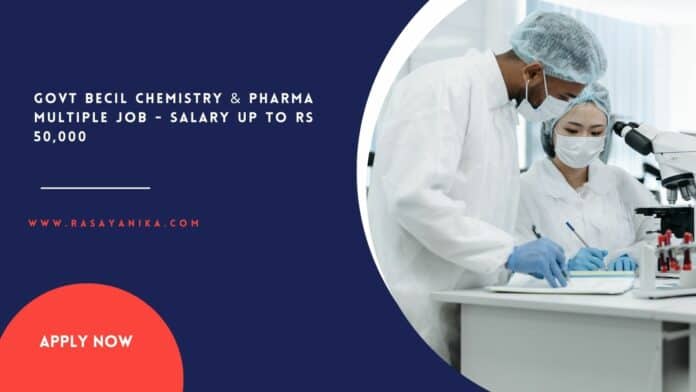 Govt BECIL Chemistry & Pharma Multiple Job - Salary up to Rs 50,000