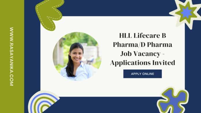 HLL Lifecare B PharmaD Pharma Job Vacancy - Applications Invited HLL Lifecare B Pharma/D Pharma Job Vacancy - Applications Invited