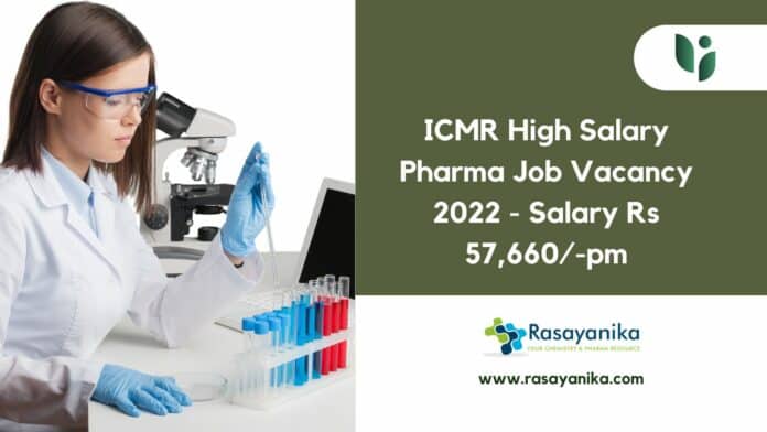 ICMR High Salary Pharma Job Vacancy 2022 - Salary Rs 57,660/-pm