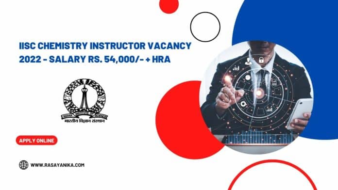 IISc Chemistry Instructor Vacancy 2022 - Salary Rs. 54,000/- + HRA