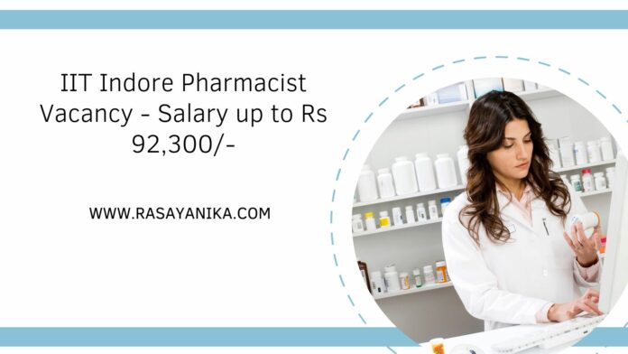 IIT Indore Pharmacist Vacancy - Salary up to Rs 92,300/-