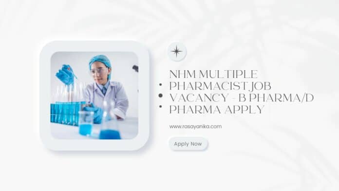 NHM Multiple Pharmacist Job Vacancy - B Pharma/D Pharma Apply