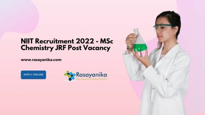 NIIT Recruitment 2022 - MSc Chemistry JRF Post Vacancy