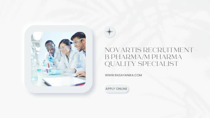 Novartis Recruitment - B Pharma/M Pharma Quality Specialist