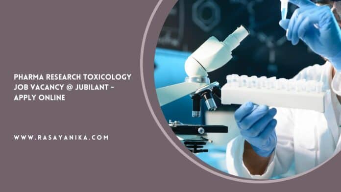 Pharma Research Toxicology Job Vacancy @ Jubilant - Apply Online