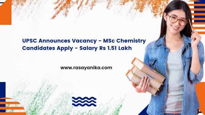 UPSC Announces Vacancy - MSc Chemistry Candidates Apply - Salary Rs 1.51 Lakh